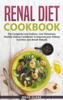 Renal Diet Cookbook: The Complete Low Sodium, Low Potassium, Healthy Kidney Cookbook to Improve your Kidney Function and Avoid Dialysis