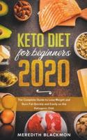 Keto Diet for Beginners 2020: The Complete Guide to Lose Weight and Burn Fat Quickly and Easily on the Ketogenic Diet
