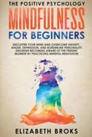 Mindfulness for Beginners: Declutter your Mind and Overcome Anxiety, Anger, Depression, and Borderline Personality Disorder Becoming Aware of the Present Moment by Practicing Mindful Meditation