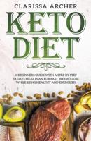 Keto Diet: A Beginners Guide With a Step By Step 14 Days Meal Plan for Fast Weight Loss While Being Healthy and Energized