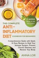 The Complete Anti-Inflammatory Diet Cookbook for Beginners: Comprehensive Guide with Quick & Easy Recipes to Heal Your Immune System, Prevent Chronic Diseases and Restore Your Body   2-Week Meal Plan