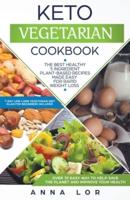 Keto Vegetarian Cookbook: The Best Healthy 5 Ingredient Plant-Based Recipes Made Easy for Rapid Weight Loss (7-day High-Fat Low-Carb Vegetarian Diet Plan for Beginners Included)