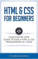 HTML & CSS For Beginners: Your Step by Step Guide to Easily HTML & CSS Programming in 7 Days