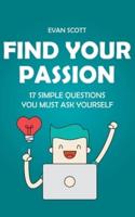 Find Your Passion: 17 Simple Questions You Must Ask Yourself