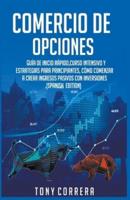 Comercio de Opciones : Guía de inicio rápido,Curso Intensivo y Estrategias para Principiantes, Cómo comenzar a crear ingresos pasivos con inversiones.(Spanish  Edition)