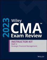Wiley CMA Exam Review 2023 Instructor Kit Part 2: Strategic Financial Management