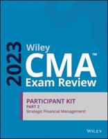Wiley CMA Exam Review 2023 Participant Kit Part 2: Strategic Financial Management