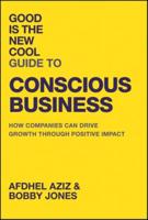 Good Is the New Cool Guide to Conscious Business