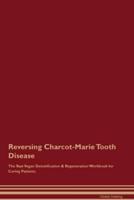 Reversing Charcot-Marie Tooth Disease The Raw Vegan Detoxification & Regeneration Workbook for Curing Patients.