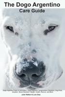 The Dogo Argentino Care Guide. Dogo Argentino Facts & Information