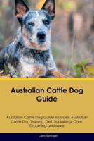 Australian Cattle Dog Guide Australian Cattle Dog Guide Includes