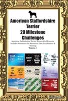 American Staffordshire Terrier 20 Milestone Challenges American Staffordshire Terrier Memorable Moments. Includes Milestones for Memories, Gifts, Socialization & Training Volume 1