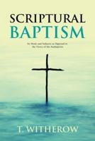 Scriptural Baptism: Its Mode and Subjects as Opposed to the Views of the Anabaptists