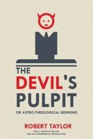 The Devil's Pulpit, or Astro-Theological Sermons: With a Sketch of His Life, and an Astronomical Introduction