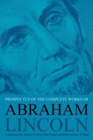 Prospectus of the Complete Works of Abraham Lincoln: Comprising His Speeches, Letters, State Papers and Miscellaneous Writings