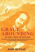 Grace Abounding to the Chief of Sinners: Or a Brief and Faithful Relation of the Exceeding Mercy of God in Christ to His Poor Servant