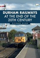 Durham Railways Around the End of the 20th Century