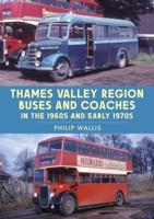 Thames Valley Region Buses and Coaches in the 1960S and Early 1970S