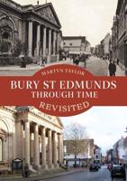 Bury St Edmunds Through Time Revisited