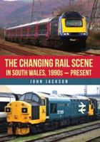 The Changing Rail Scene in South Wales