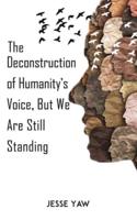 The Deconstruction of Humanity's Voice, but We Are Still Standing