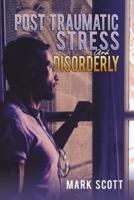 Post Traumatic Stress and Disorderly