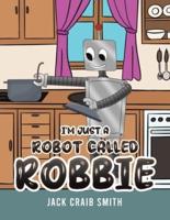 I'm Just a Robot Called Robbie