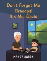 Don't Forget Me Grandpa! It's Me, David