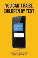 You Can't Raise Children by Text