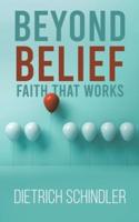 Beyond Belief - Faith That Works