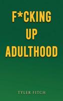 F*cking Up Adulthood