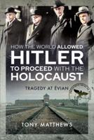 How the World Allowed Hitler to Proceed With the Holocaust