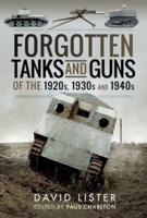 Forgotten Tanks and Guns of the 1920S, 1930S, and 1940S