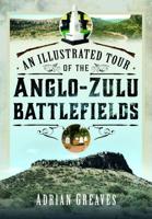An Illustrated Tour of the 1879 Anglo-Zulu Battlefields