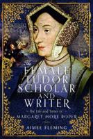 The Female Tudor Scholar and Writer