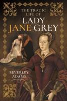The Tragic Life of Lady Jane Grey