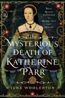 The Mysterious Death of Katherine Parr