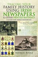 Tracing Your Family History Using Irish Newspapers and Other Printed Materials