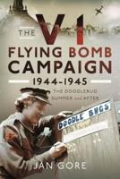 The V1 Flying Bomb Campaign 1944-1945