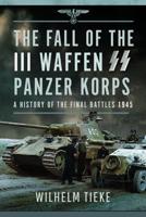 The Fall of the III Waffen SS Panzer Korps