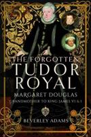 The Forgotten Tudor Royal
