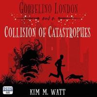 Gobbelino London & A Collision of Catastrophes