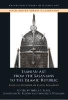 Iranian Art from the Sasanians to the Islamic Republic