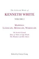 The Collected Works of Kenneth White. Volume 2 Mappings - Landscape, Mindscape, Wordscape