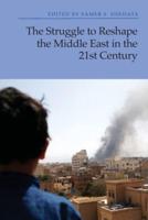 The Struggle to Reshape the Middle East in the 21st Century