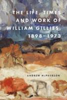 The Life, Times and Work of William Gillies, 1898-1973