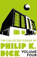 The Collected Stories of Philip K. Dick. Volume 4