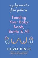 A Judgement Free Guide to Feeding Your Baby