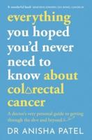 Everything You Hoped You'd Never Need to Know About Colorectal Cancer