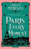 Paris Every Moment: A Romantic Romp Through the Darker Side of the City of Light